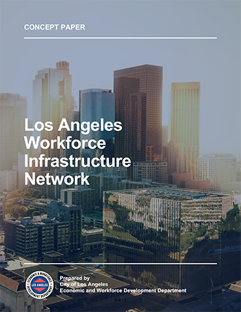 2024 LA Workforce Infrastructure Network Concept Paper; cover art: close-up aerial photo of the financial district buildings near 7th Street and Figueroa in Downtown Los Angeles during a golden sunset; Economic & Workforce Development Department logo